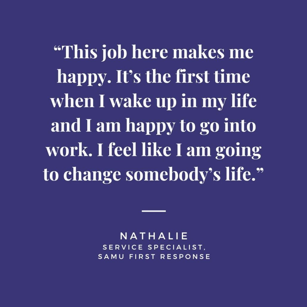 Quote from SAMU Employee: "This job here makes me happy. It's the first time when I wake up in my life and I am happy to go into work. I fell like I am going to change somebody's life."